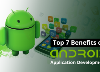 Top 7 Benefits of Android App Development