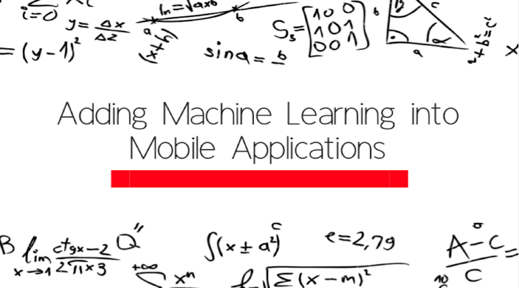 Adding Machine Learning into Mobile Applications