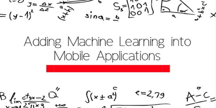 Adding Machine Learning into Mobile Applications