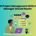 Top 10 Project Management Skills Every Manager Should Master